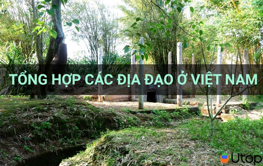 Tổng hợp các địa đạo ở Việt Nam cho bạn đam mê khám phá lịch sử