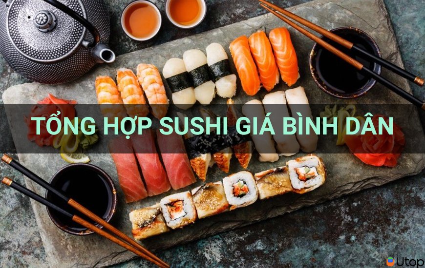 Tổng hợp quán sushi giá bình dân siêu ngon tại Sài Gòn