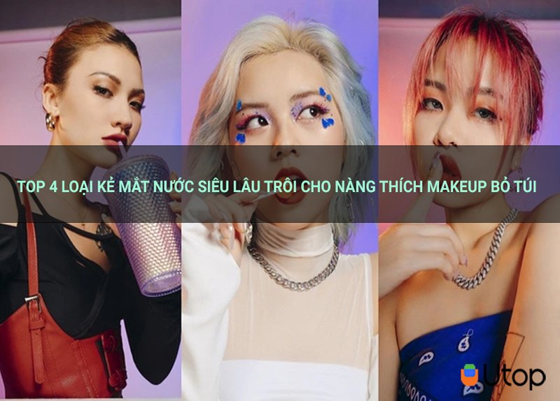 Top 4 loại kẻ mắt nước siêu lâu trôi cho nàng thích makeup bỏ túi