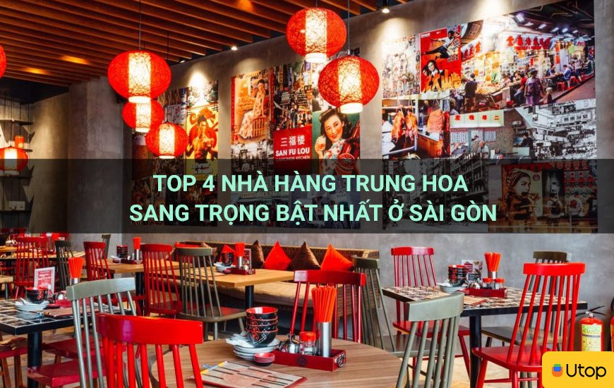 Top 4 nhà hàng Trung Hoa sang trọng bật nhất ở Sài Gòn