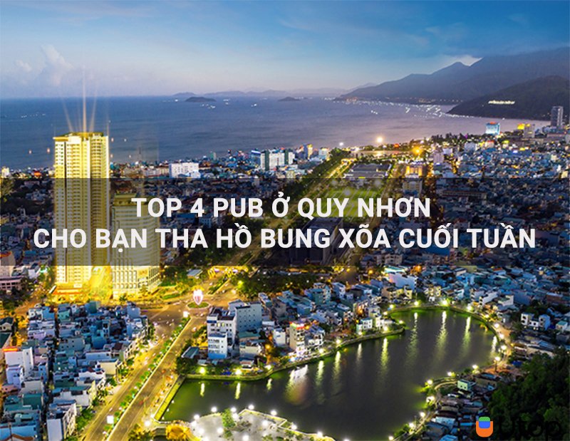 Top 4 Pub ở Quy Nhơn cho bạn bung xõa cuối tuần thật đã