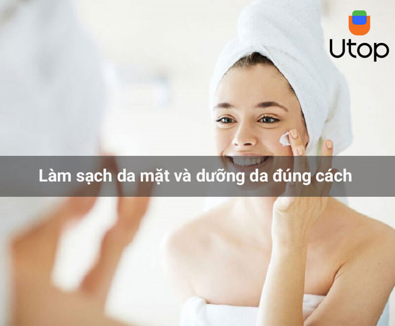 Làm sạch da mặt và dưỡng da đúng cách, đầy đủ các bước