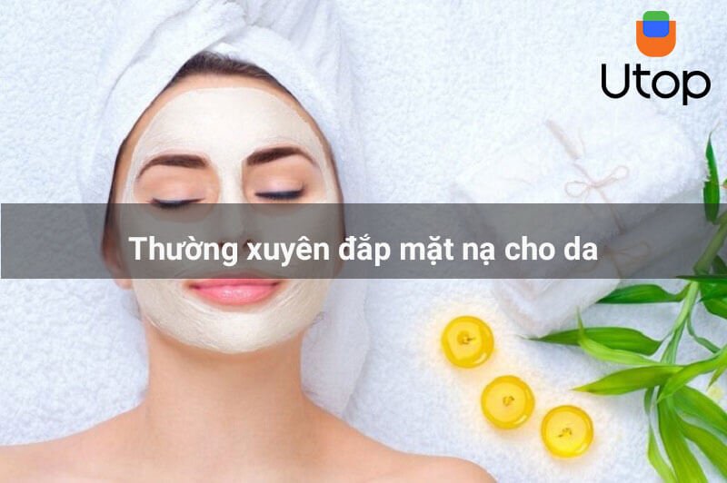 Thường xuyên đắp mặt nạ cho da