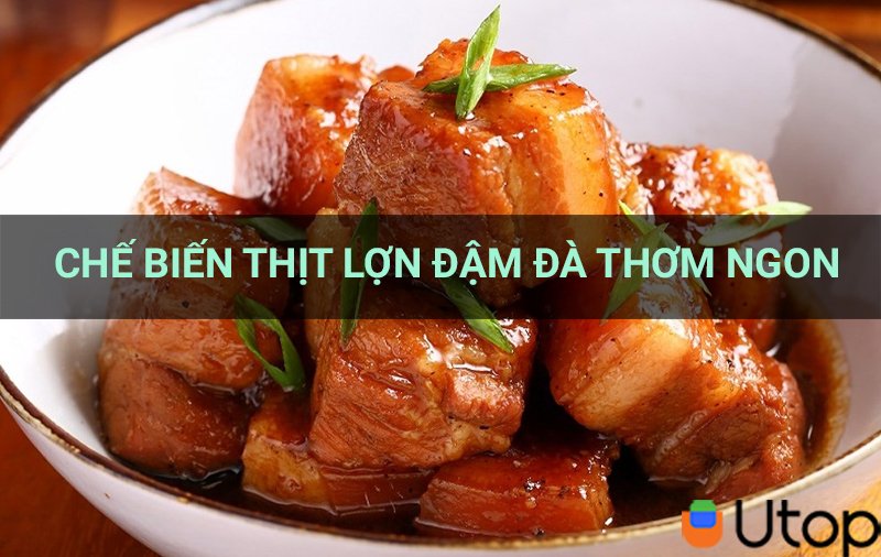 Top 5 cách chế biến thịt lợn đậm đà, thơm ngon cho cả gia đình