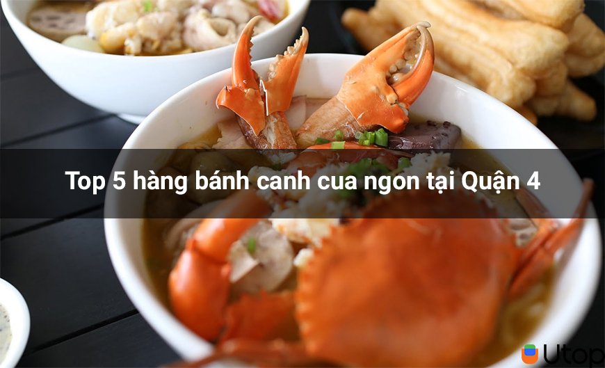 Top 5 hàng bánh canh cua ngon tại Quận 4 cho bạn bỏ túi