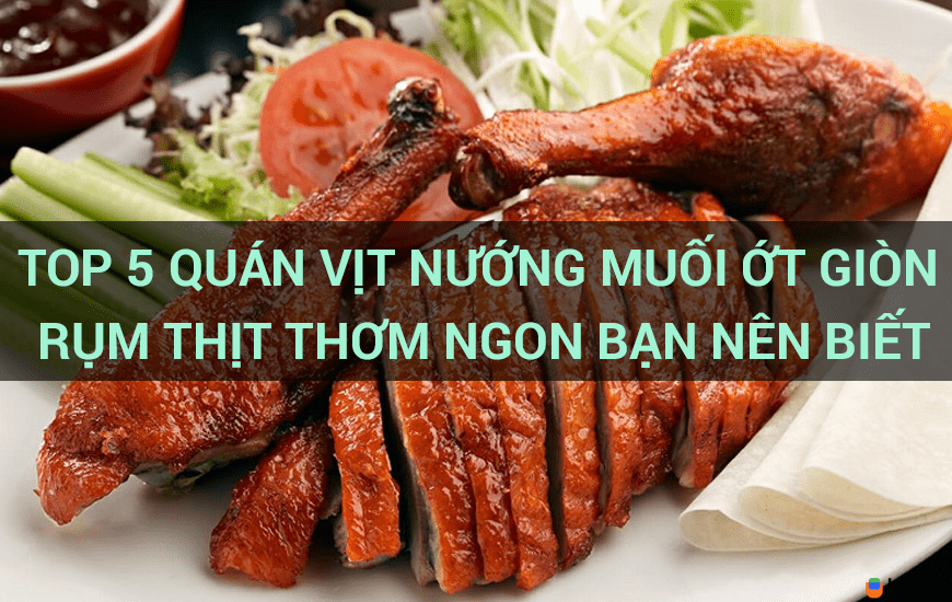 Top 5 quán vịt nướng muối ớt giòn rụm thịt thơm ngon bạn nên biết 