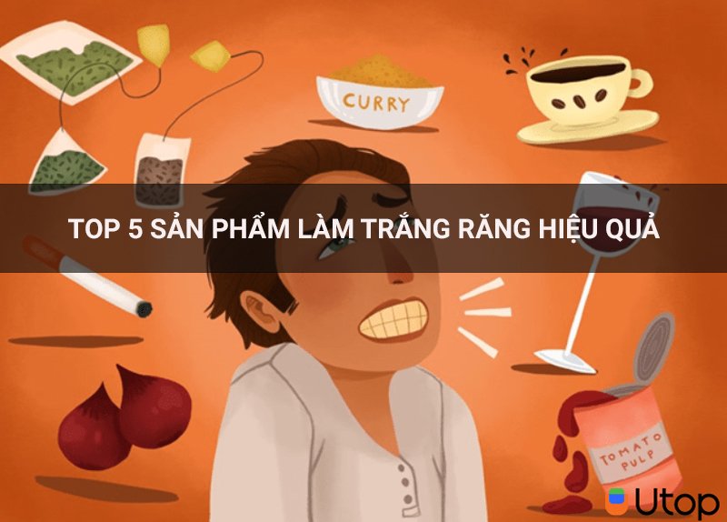 Top 5 sản phẩm giúp làm trắng răng hiệu quả mà bạn nên thử