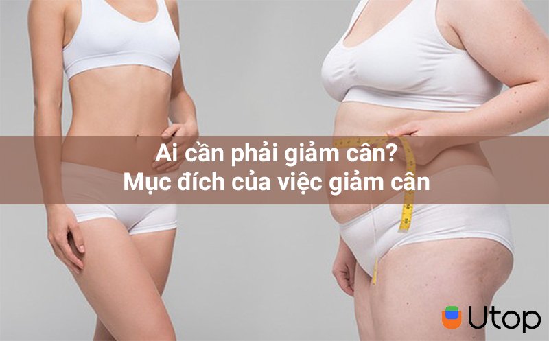 Ai cần phải giảm cân? Mục đích của việc giảm cân?