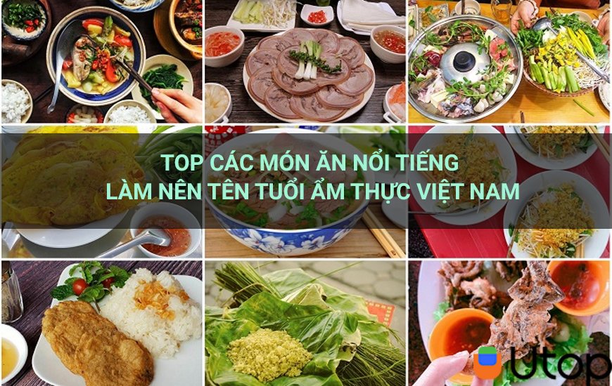 Top các món ăn nổi tiếng làm nên tên tuổi ẩm thực Việt Nam