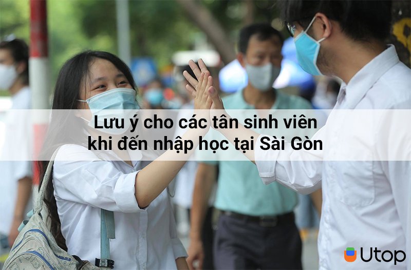 Top những lưu ý cho các tân sinh viên khi đến nhập học tại Sài Gòn