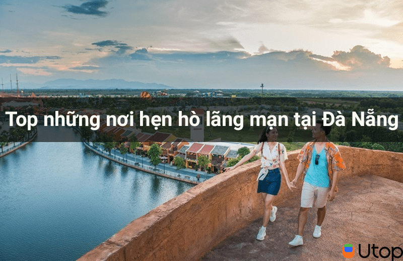 Top những nơi hẹn hò lãng mạn cho cặp đôi ở Đà Nẵng