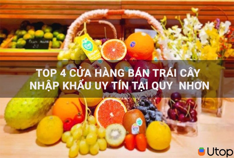 Top 4 cửa hàng bán trái cây nhập khẩu uy tín tại Quy Nhơn