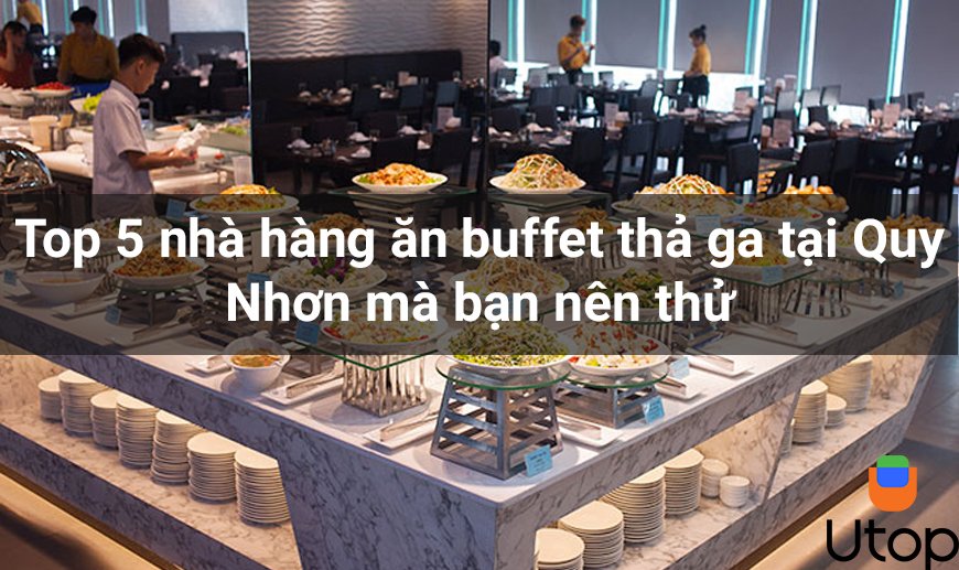 Top 5 nhà hàng ăn buffet thả ga tại Quy Nhơn mà bạn nên thử