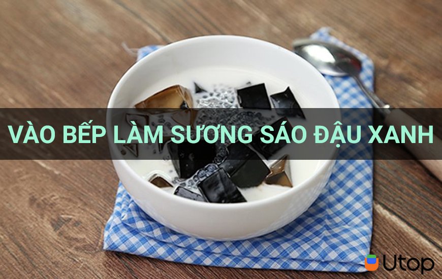 Trổ tài vào bếp làm sương sáo đậu xanh thanh mát