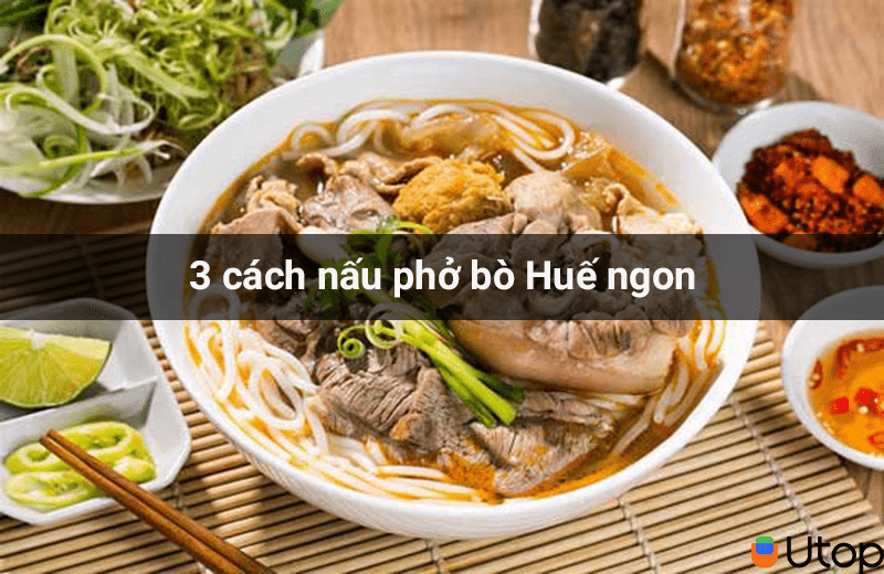 Trổ tài vào bếp với 3 cách nấu phở bò Huế ngon đúng điệu