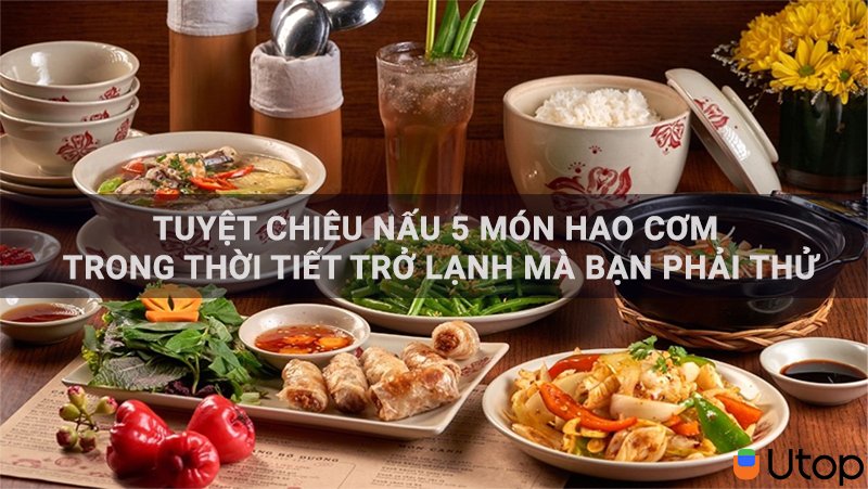 Tuyệt chiêu nấu 5 món “hao cơm” trong thời tiết lạnh mà bạn phải thử