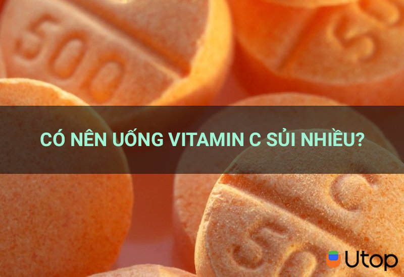 Uống Vitamin C sủi nhiều liệu có tốt như bạn nghĩ hay không?