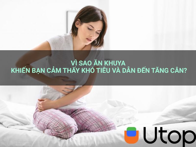 Vì sao ăn khuya khiến bạn cảm thấy khó tiêu và dẫn đến tăng cân?