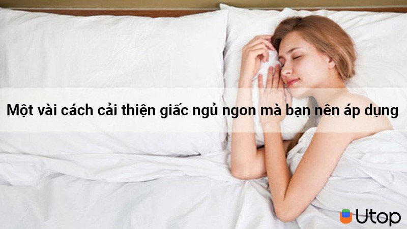 Một vài cách cải thiện giấc ngủ ngon mà bạn nên áp dụng