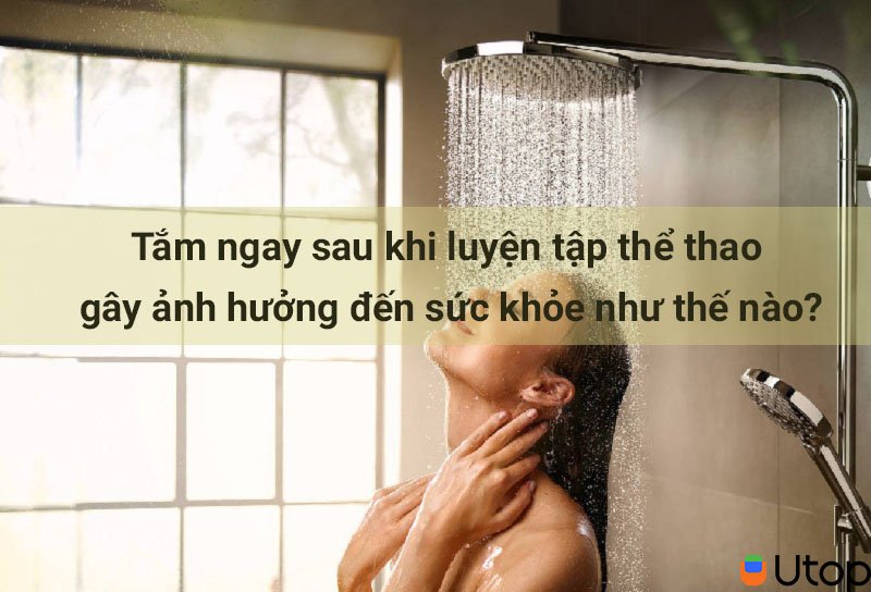 Tắm ngay sau khi luyện tập thể thao gây ảnh hưởng đến sức khỏe như thế nào?