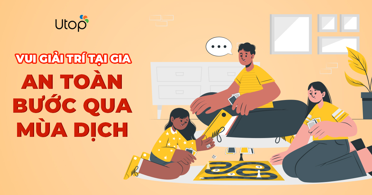 Vui Giải Trí Tại Gia - An Toàn Bước Qua Mùa Dịch