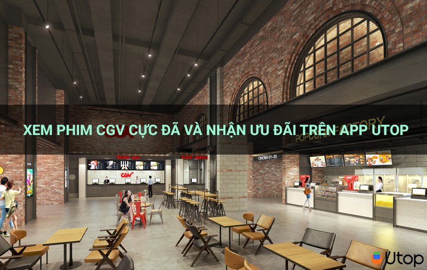 Xem Phim Cực Đã Tại CGV Và Nhận Nhiều Ưu Đãi Trên App Utop