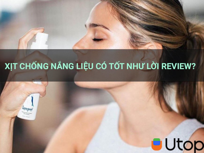 Xịt chống nắng liệu có tốt như những lời review của hội chị em?