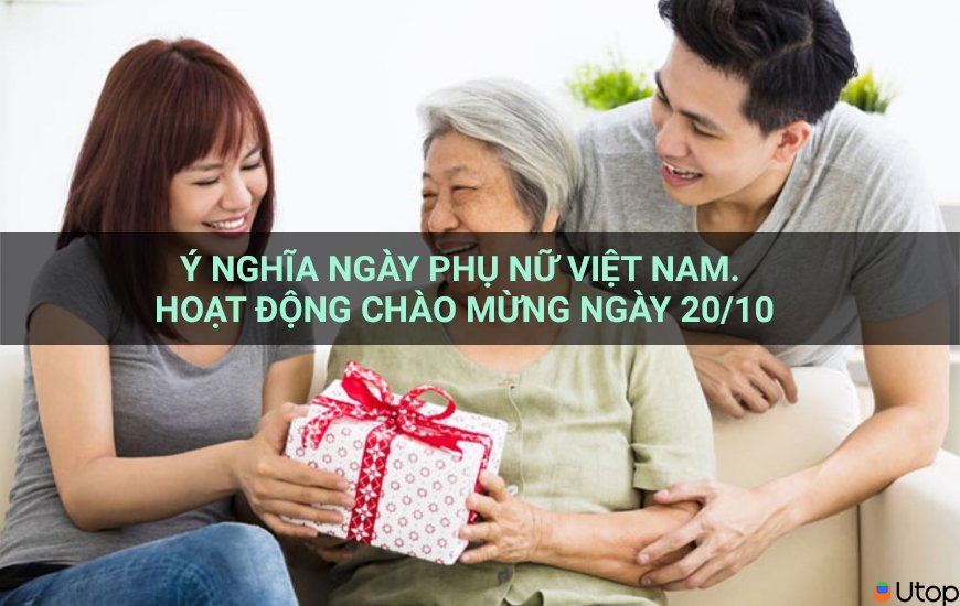 Ý nghĩa ngày Phụ nữ Việt Nam. Hoạt động chào mừng ngày 20/10