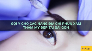Gợi ý cho các nàng địa chỉ phun xăm thẩm mỹ đẹp tại Sài Gòn