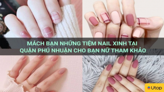 Mách bạn những tiệm nail xinh tại quận Phú Nhuận cho bạn nữ tham khảo