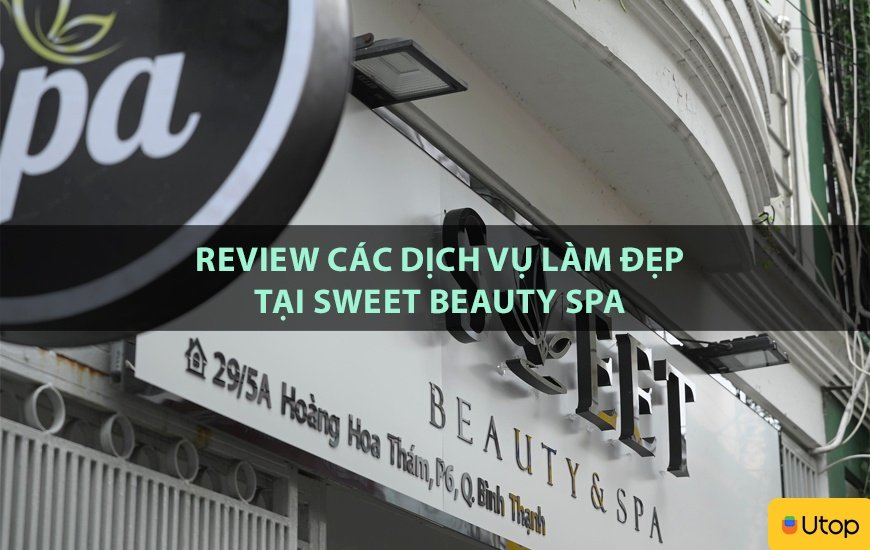 Review các dịch vụ làm đẹp tại Sweet Beauty Spa | Tin Tức | BLOG.UTOP.VN