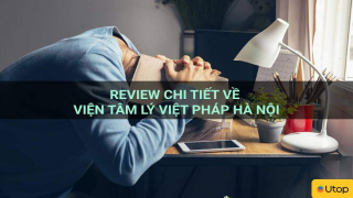 Review chi tiết về Viện Tâm Lý Việt Pháp Hà Nội