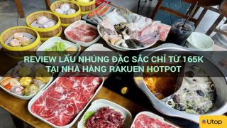 Review lẩu nhúng đặc sắc chỉ từ 165K tại nhà hàng Rakuen Hotpot