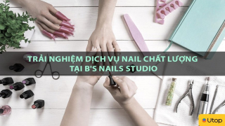 TRẢI NGHIỆM DỊCH VỤ NAIL CHẤT LƯỢNG TẠI B'S NAILS STUDIO