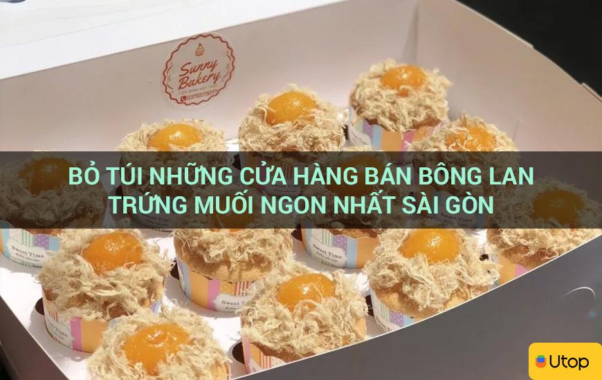 Bỏ túi những cửa hàng bán bông lan trứng muối ngon nhất Sài Gòn