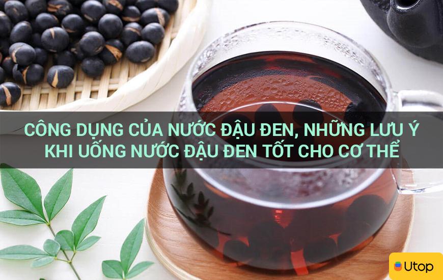 Công dụng của nước đậu đen, những lưu ý khi uống nước đậu đen tốt cho cơ thể