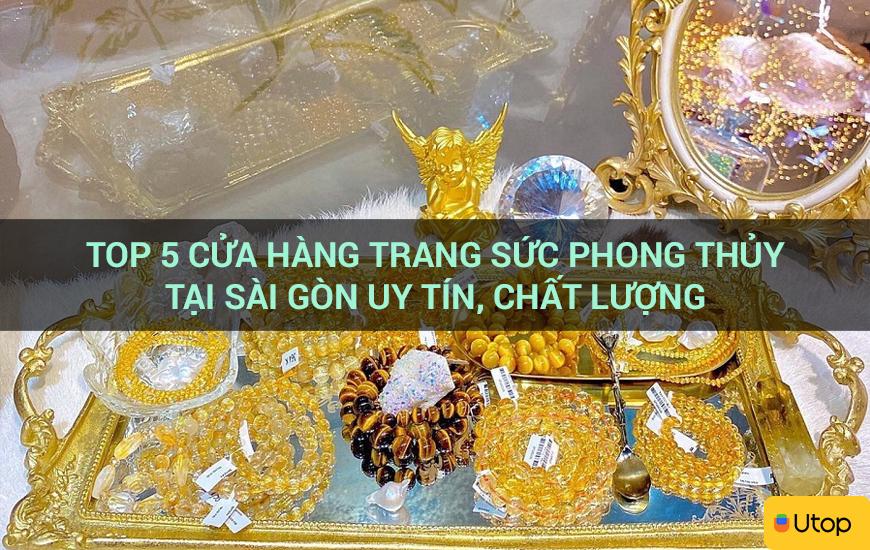 Top 5 cửa hàng trang sức phong thủy tại Sài Gòn uy tín, chất lượng