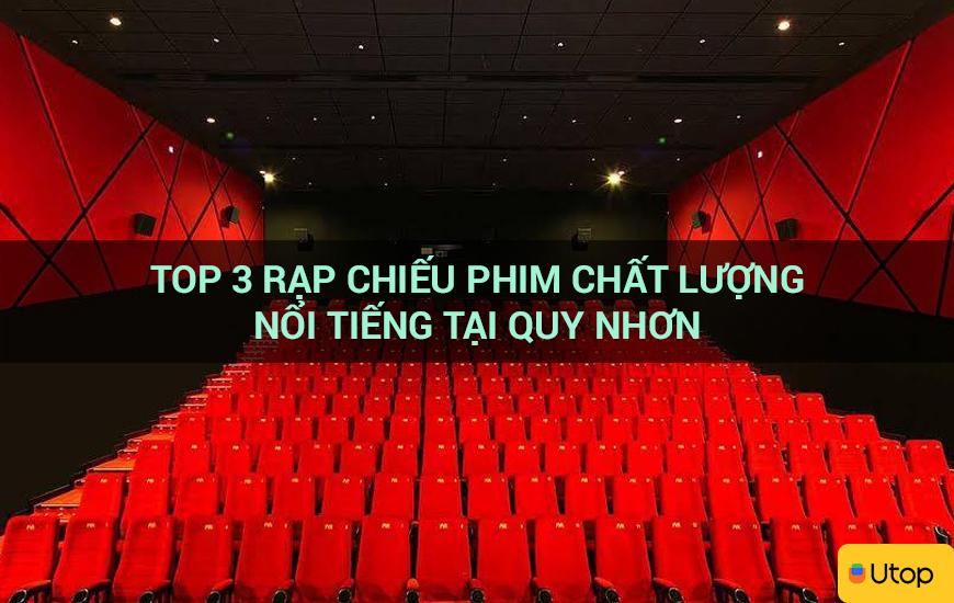 Top 3 rạp chiếu phim chất lượng nổi tiếng tại Quy Nhơn