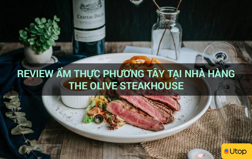 Review ẩm thực phương Tây tại nhà hàng The Olive Steakhouse