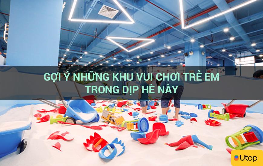 Gợi ý những khu vui chơi trẻ em trong dịp hè này