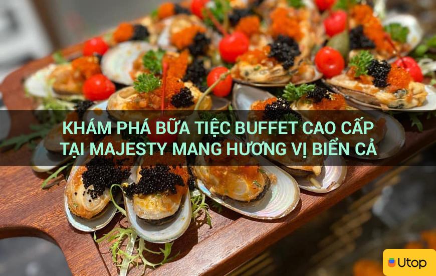 Khám phá bữa tiệc buffet cao cấp tại Majesty mang hương vị biển cả