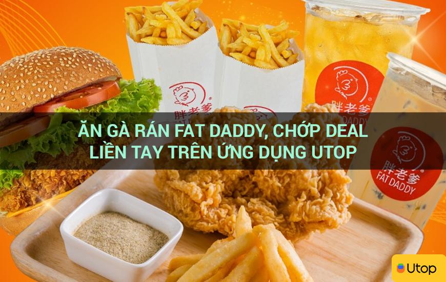 Ăn gà rán Fat Daddy, chớp deal liền tay trên ứng dụng Utop