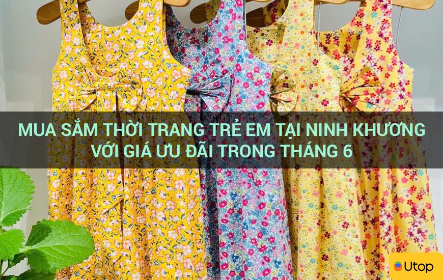 Mua sắm thời trang trẻ em tại Ninh Khương với giá ưu đãi trong tháng 6