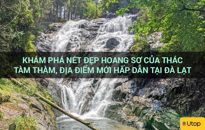 Khám phá nét đẹp hoang sơ của thác Tàm Thàm, địa điểm mới hấp dẫn tại Đà Lạt