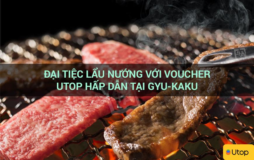 Đại tiệc lẩu nướng với voucher Utop hấp dẫn tại GYU-KAKU