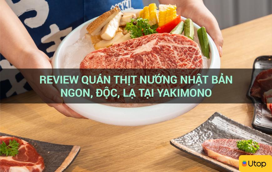 Review quán thịt nướng Nhật Bản ngon, độc, lạ tại Yakimono