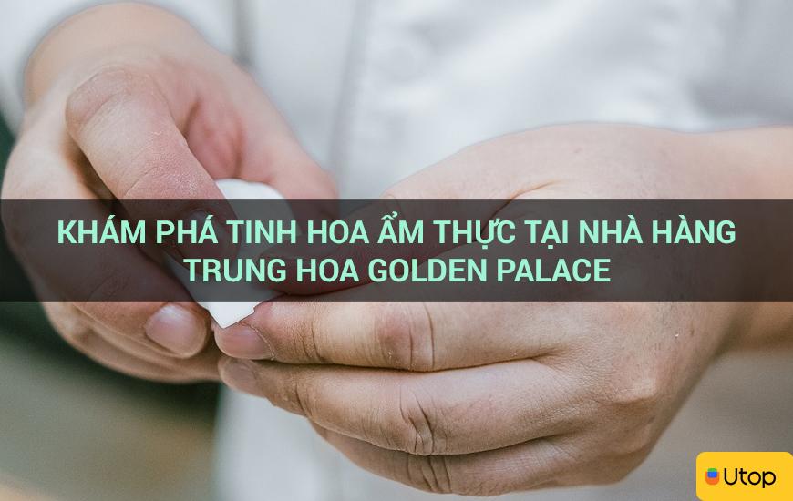 Khám phá tinh hoa ẩm thực tại nhà hàng Trung Hoa Golden Palace