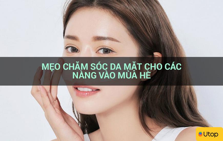 Mẹo chăm sóc da mặt cho các nàng vào mùa hè