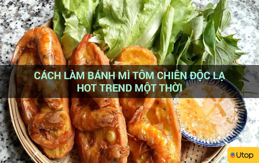 Cách làm bánh mì tôm chiên độc lạ hot trend một thời