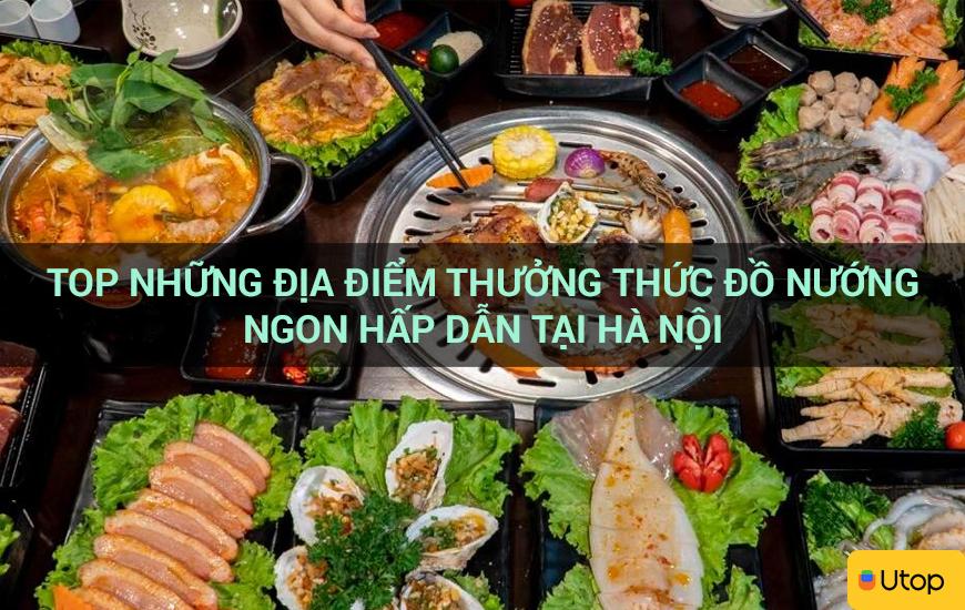 TOP NHỮNG ĐỊA ĐIỂM THƯỞNG THỨC ĐỒ NƯỚNG NGON HẤP DẪN TẠI HÀ NỘI